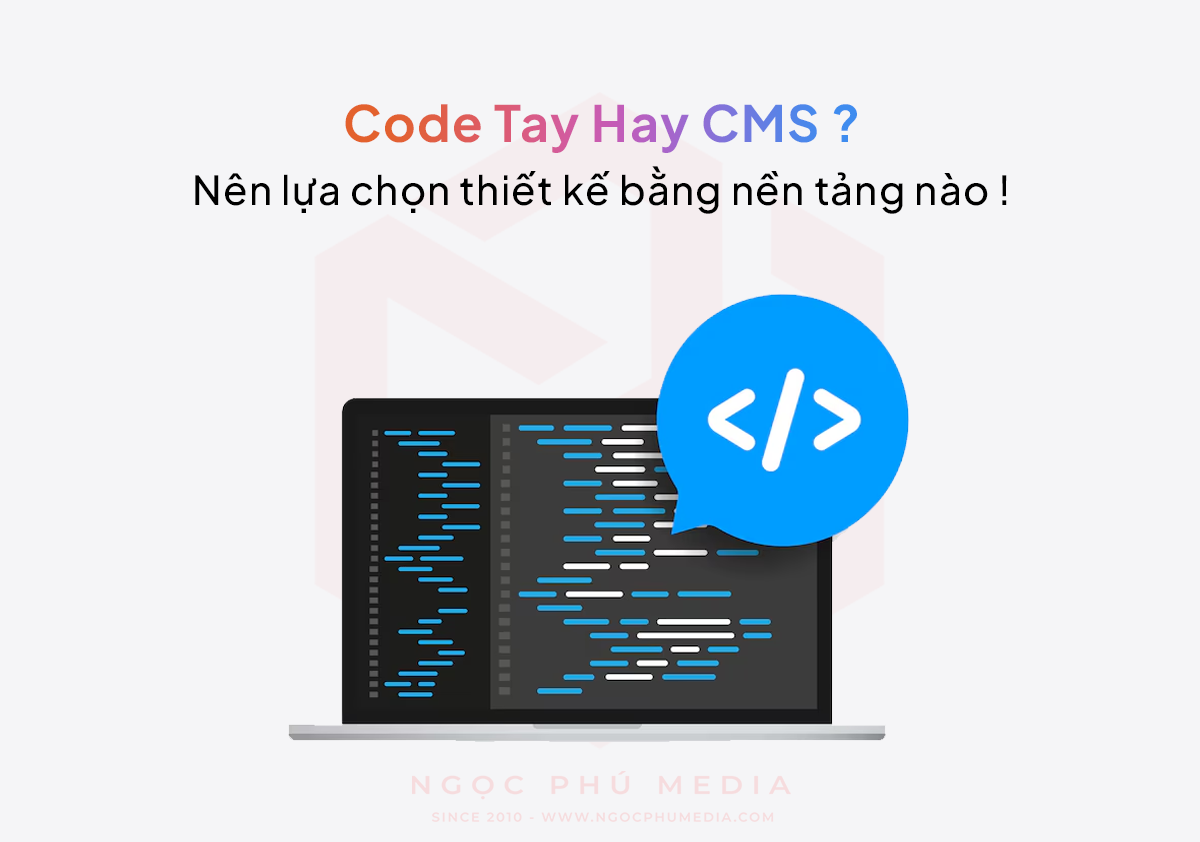 Nên Lựa Chọn Thiết Kế Website Bằng Code Tay Hay CMS?