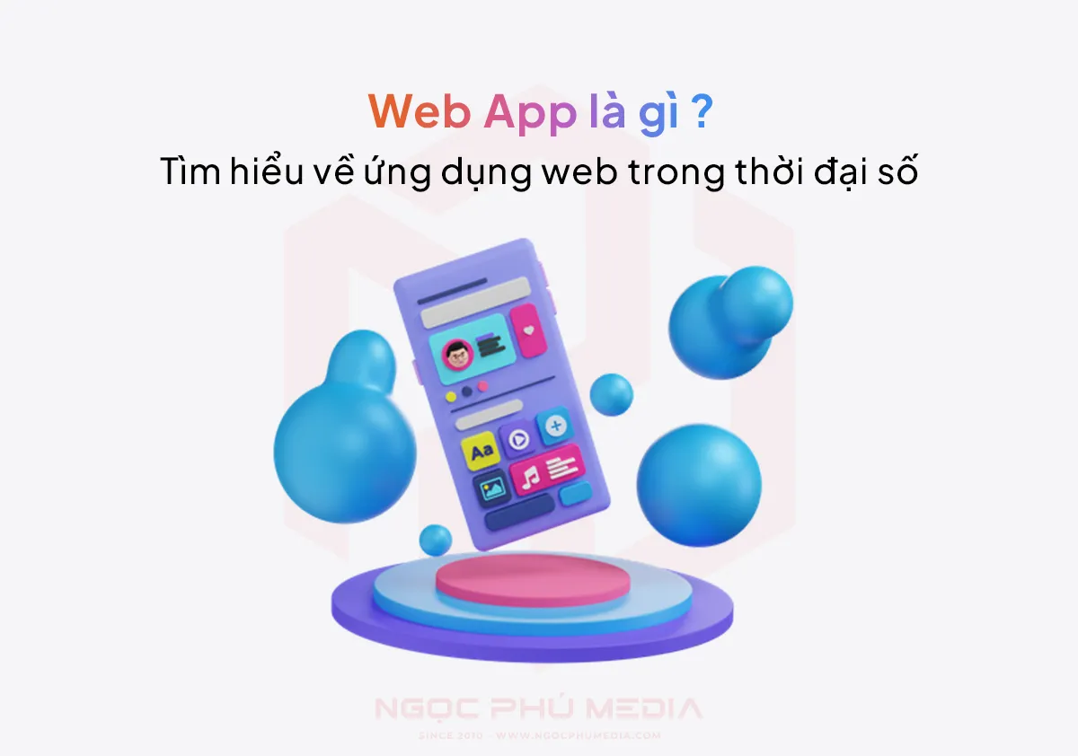 Web App là gì? Những ứng dụng bạn vẫn dùng mỗi ngày mà không hề hay biết!
